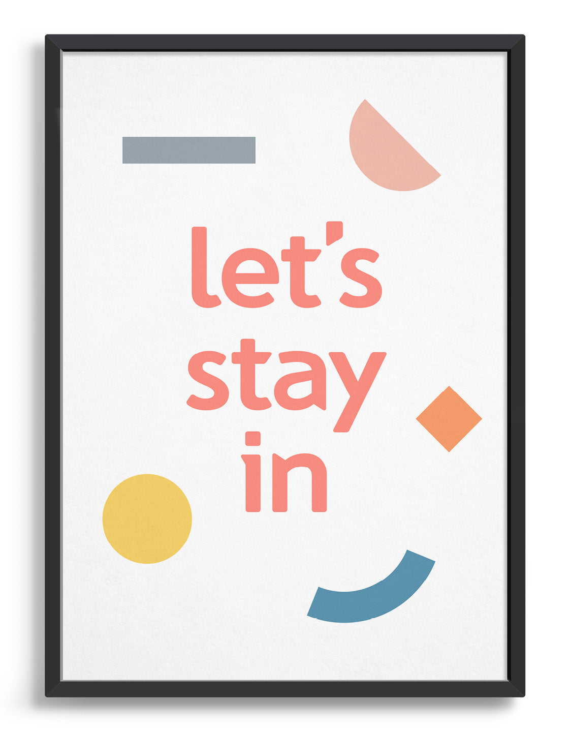 typography print let's stay in in bold pink lettering with mutli coloured abstract shapes