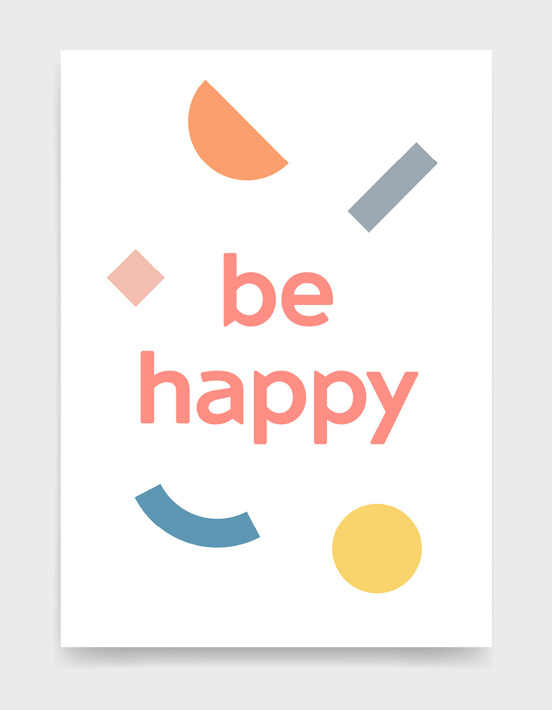be happy motivational typography print in pink lettering against a white background with multi coloured pastel shapes