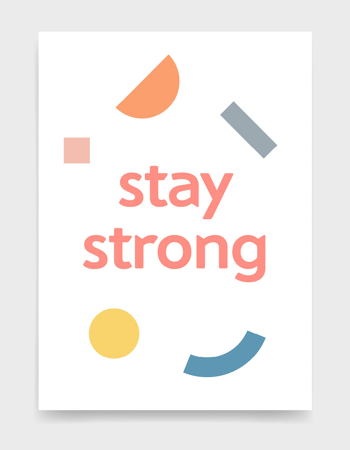 stay strong motivational typography print. Text in lowercase pink lettering against a white backgroun with multi coloured abstract shapes