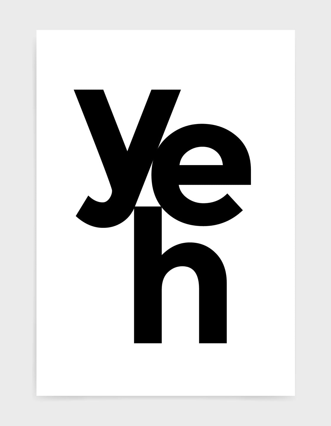 typography art print with yeh in black against a white background