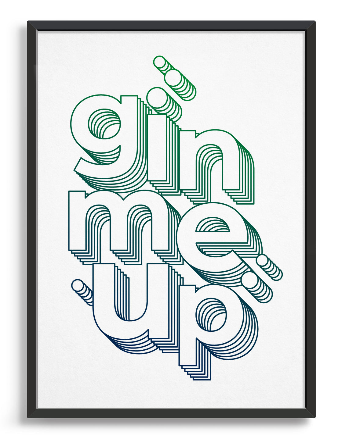 typography art print with gin me up against a white background