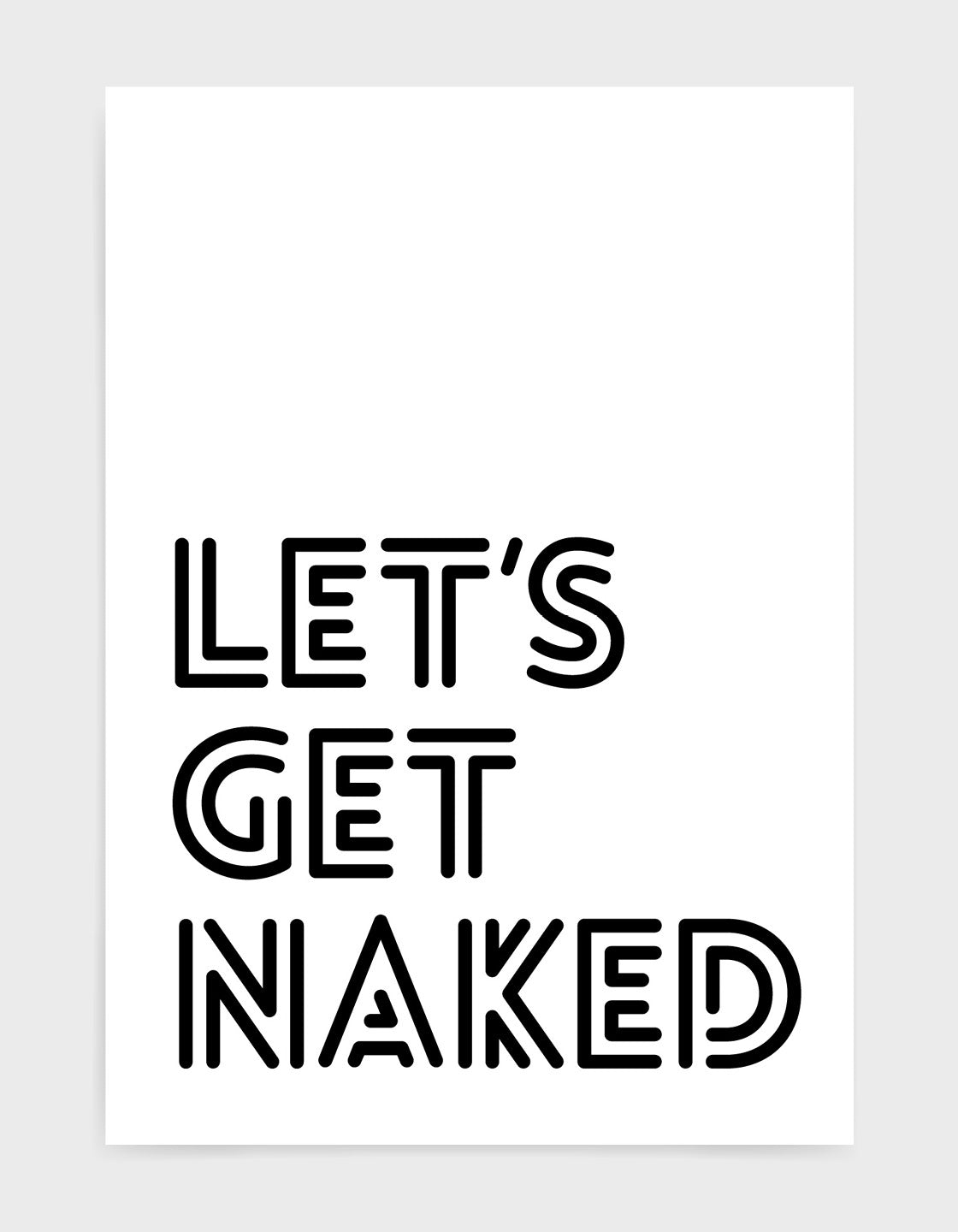 typography art print with lets get naked in black against a white background