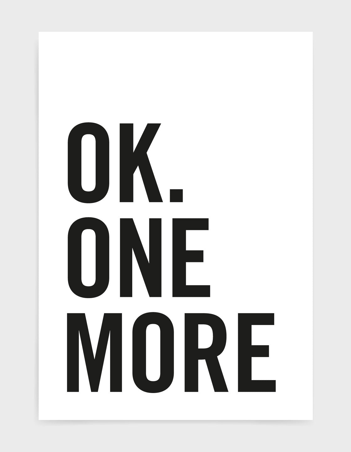 typography art print with OK one more in black against a white background