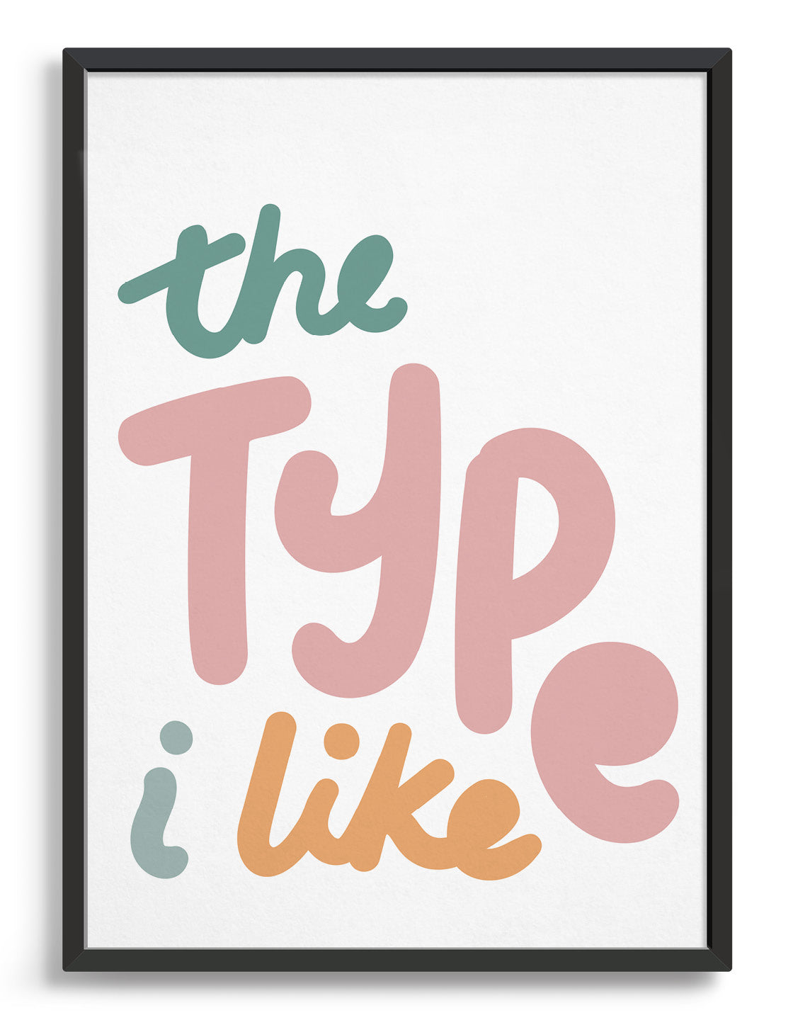 Multi colour text typography print on white background 'The type i like'