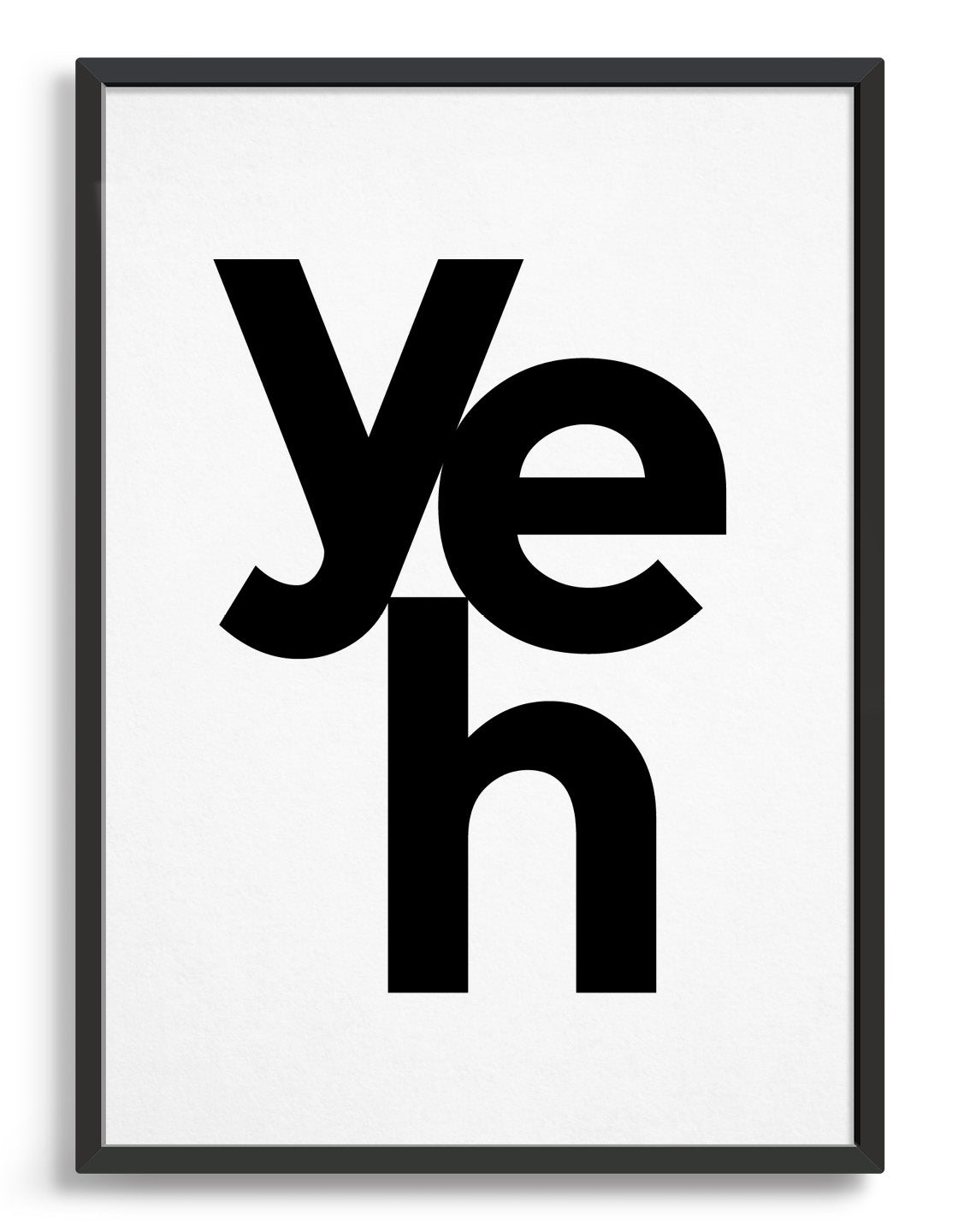 typography art print with yeh in black against a white background
